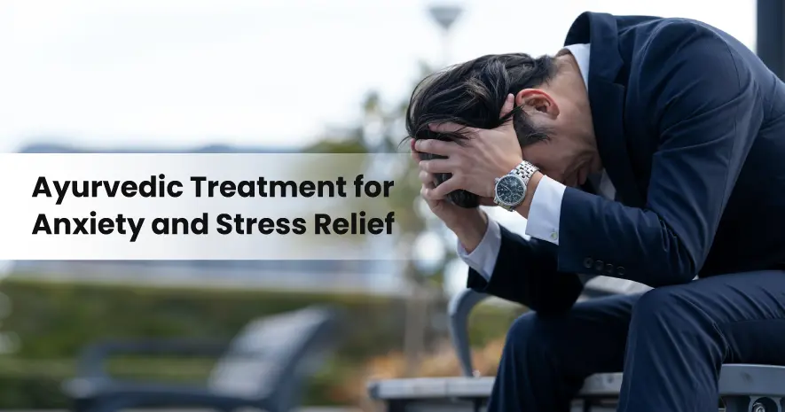 Ayurvedic Treatment for Anxiety and Stress Relief 