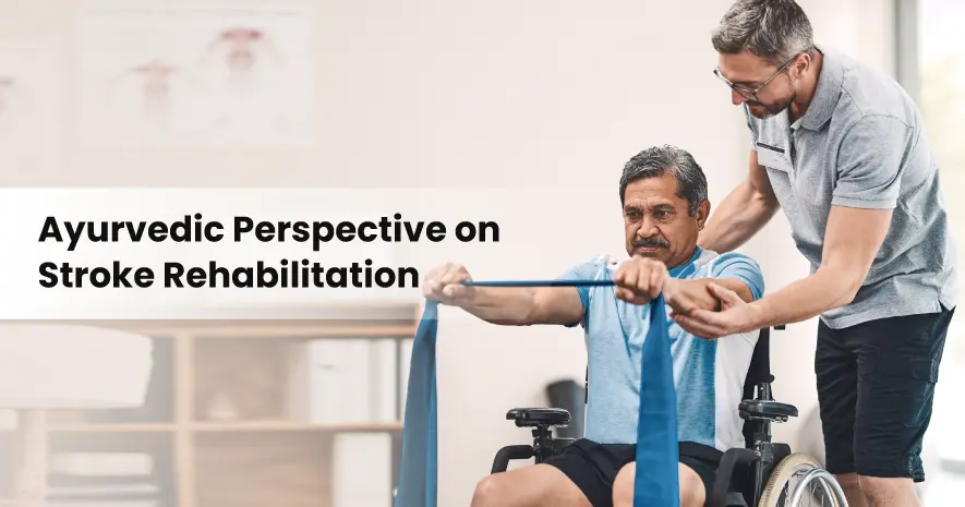 Ayurvedic Perspective on Stroke Rehabilitation