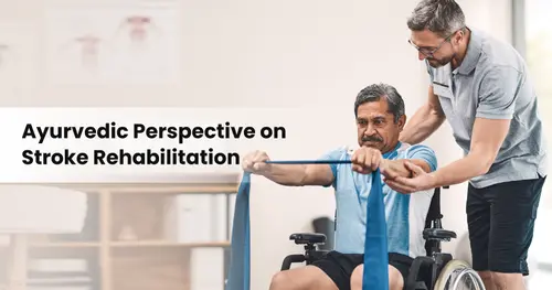 Ayurvedic Perspective on Stroke Rehabilitation