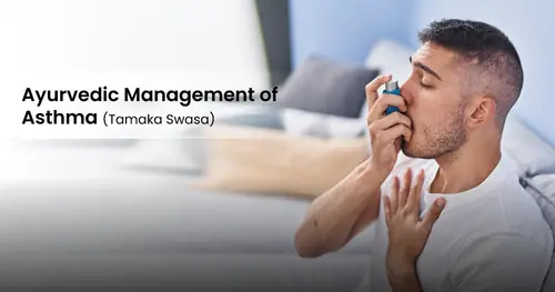 Ayurvedic Management of Asthma (Tamaka Swasa)