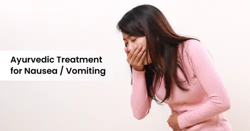 Ayurvedic Treatment for Nausea/Vomiting