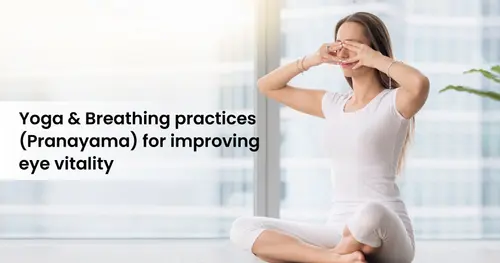 Yoga and Breathing practices (Pranayama) for improving eye vitality