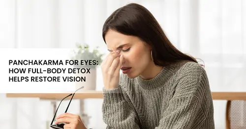 Panchakarma for Eyes :  How Full-Body Detox Helps Restore Vision