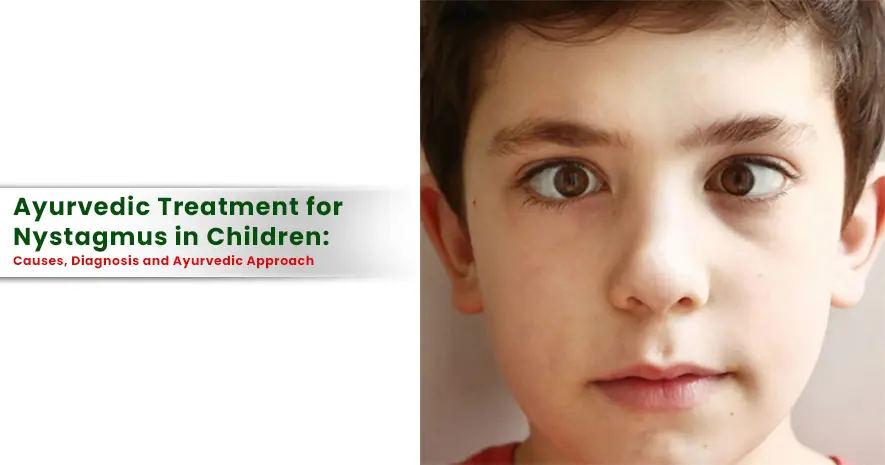 Ayurvedic Treatment for Nystagmus in Children: Causes, Diagnosis and Ayurvedic Approach