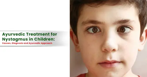 Ayurvedic Treatment for Nystagmus in Children: Causes, Diagnosis and Ayurvedic Approach