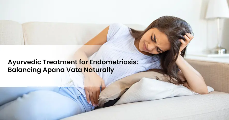 Ayurvedic Treatment for Endometriosis: Balancing Apana Vata Naturally