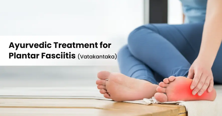 Ayurvedic Treatment for Plantar Fasciitis (Vatakantaka)