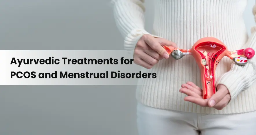 Ayurvedic Treatments for PCOS and Menstrual Disorders