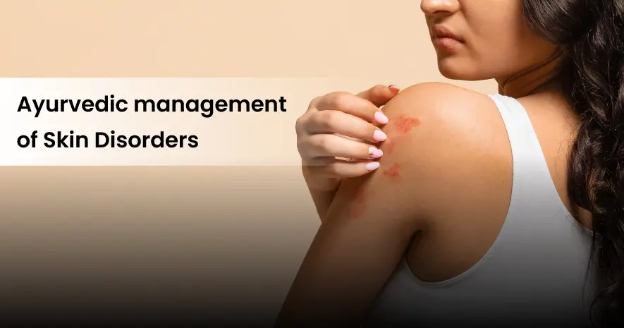 Ayurvedic management of Skin Disorders