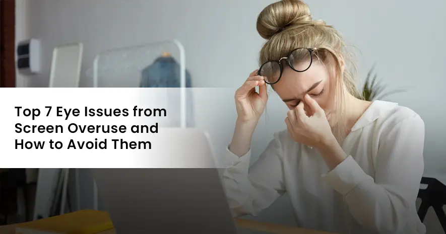 Top 7 Eye Issues from Screen Overuse and How to Avoid Them