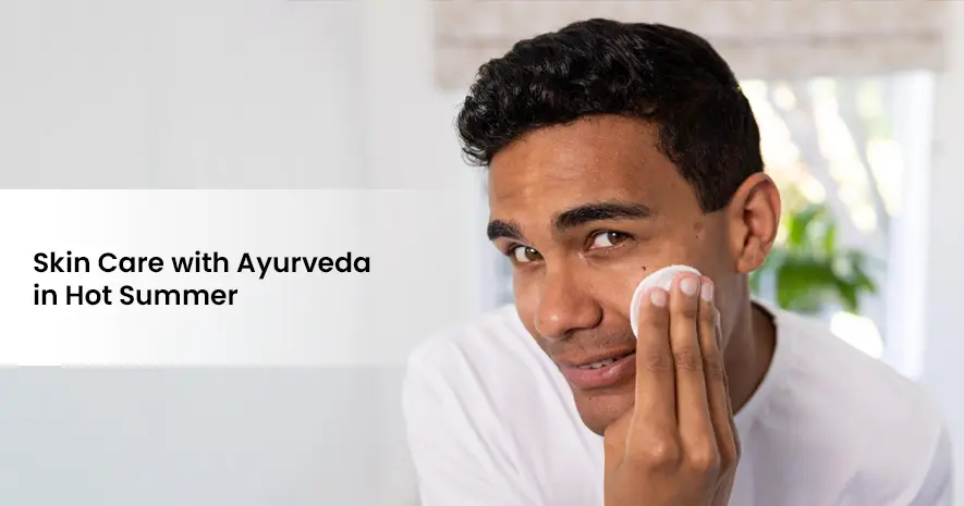 Skin care with Ayurveda in Hot Summer
