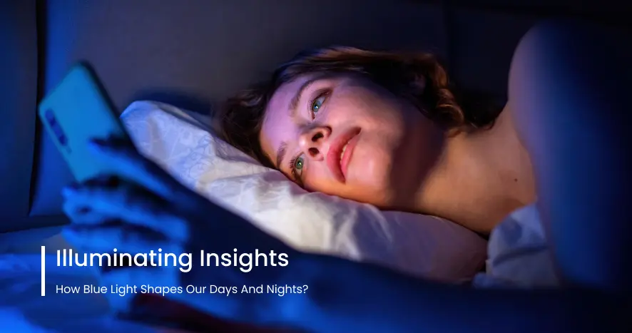 Illuminating Insights: How Blue Light Shapes Our Days and Nights?